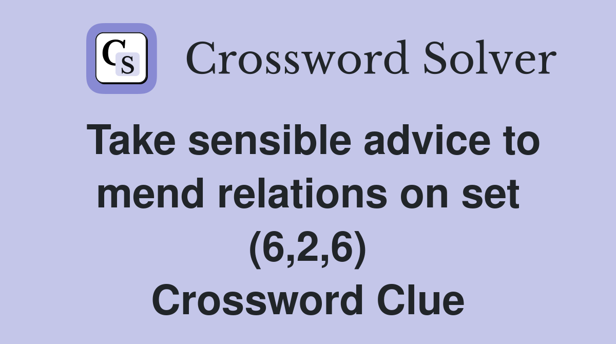 Take sensible advice to mend relations on set (6,2,6) Crossword Clue